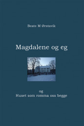 Magdalene og eg av Beate Moltubakk Ørstavik (Innbundet)