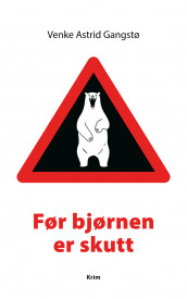 Før bjørnen er skutt av Venke Astrid Gangstø (Heftet)