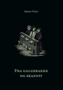 Fra galgebakke og skafott av Bjørn Våde (Ebok)