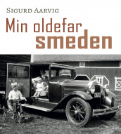 Min oldefar smeden av Sigurd Aarvig (Innbundet)