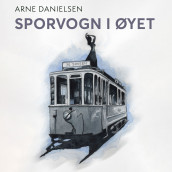 Sporvogn i øyet av Arne Danielsen (Nedlastbar lydbok)