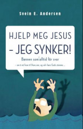 Hjelp meg Jesus - jeg synker! av Svein E. Andersen (Innbundet)
