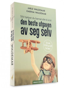 Slik hjelper du barnet ditt til å bli den beste utgaven av seg selv av Jarle Waldemar og Karina Waldemar (Heftet)