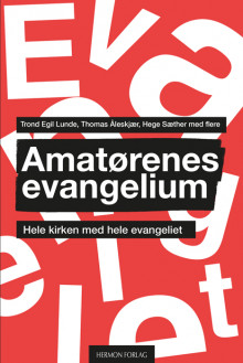 Amatørenes evangelium av Trond Egil Lunde, Thomas Åleskjær og Hege Sæther (Heftet)