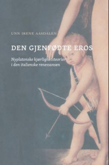 Den gjenfødte Eros av Unn Irene Aasdalen (Heftet)