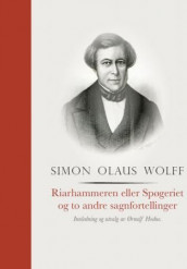 Riarhammaren eller Spøgeriet og to andre sagnfortellinger av Simon Olaus Wolff (Innbundet)