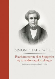 Riarhammaren eller Spøgeriet og to andre sagnfortellinger av Ørnulf Hodne og Simon Olaus Wolff (Innbundet)