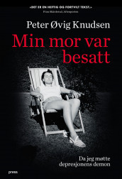 Min mor var besatt av Peter Øvig Knudsen (Innbundet)