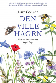 Den ville hagen, eller Kunsten å redde verden i egen hage av Dave Goulson (Heftet)