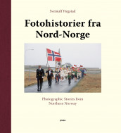 Fotohistorier fra Nord-Norge = Photographic stories from Northern Norway av Sveinulf Hegstad (Innbundet)