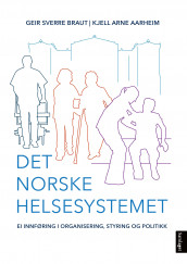 Det norske helsesystemet av Kjell Arne Aarheim og Geir Sverre Braut (Heftet)