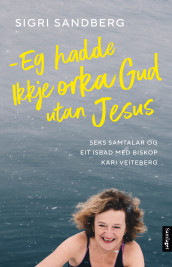 Eg hadde ikkje orka Gud utan Jesus av Sigri Sandberg (Ebok)