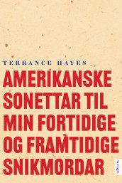Amerikanske sonettar til min fortidige og framtidige snikmordar av Terrance Hayes (Ebok)