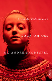 Soga om oss og andre skodespel av Kristin Auestad Danielsen (Ebok)