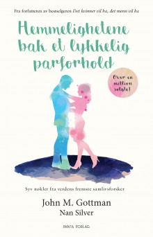 Hemmelighetene bak et lykkelig parforhold av John M. Gottman og Nan Silver (Ebok)