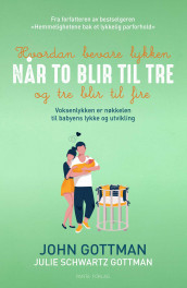 Hvordan bevare lykken når to blir tre og tre blir fire av John M. Gottman og Julie Schwartz Gottman (Heftet)