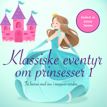 Klassiske eventyr om prinsesser av H.C. Andersen, Peter Christen Asbjørnsen, Jørgen Moe, Jacob Grimm og Wilhelm Grimm (Nedlastbar lydbok)