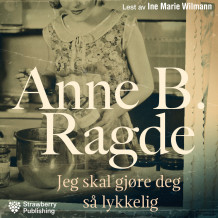 Jeg skal gjøre deg så lykkelig av Anne B. Ragde (Nedlastbar lydbok)