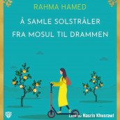 Å samle solstråler fra Mosul til Drammen av Rahma Hamed (Nedlastbar lydbok)