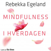 Mindfulness i hverdagen av Rebekka Th. Egeland (Nedlastbar lydbok)