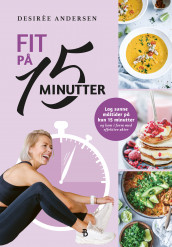 Fit på 15 minutter av Desirèe Andersen (Innbundet)