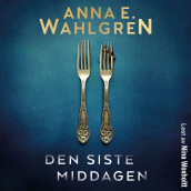Den siste middagen av Anna E. Wahlgren (Nedlastbar lydbok)