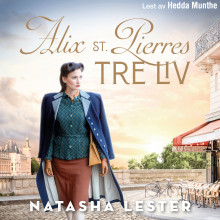 Alix St. Pierres tre liv av Natasha Lester (Nedlastbar lydbok)
