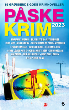 Påskekrim 2023 av Myriam H. Bjerkli, Silje O. Ulstein, Øistein Borge, Kurt Aust, Knut Nærum, Tore Aurstad, Carina Westberg, Eystein Hanssen, Jørgen Brekke, Geir Tangen, Agnes Lovise Matre, Monica Kristensen, John Unsgård, Kim Småge, Erik Meling Sele, Hans Olav Lahlum og Sven Petter Næss (Heftet)