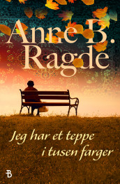 Jeg har et teppe i tusen farger av Anne B. Ragde (Ebok)