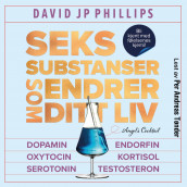 Seks substanser som endrer ditt liv av David JP Phillips (Nedlastbar lydbok)