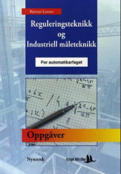 Oppgåvar til reguleringsteknikk og industriell måleteknikk for automatikarfaget av Bjørnar Larsen (Heftet)