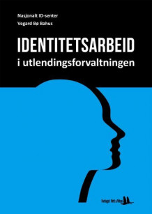 Identitetsarbeid i utlendingsforvaltningen av Vegard Bø Bahus (Heftet)