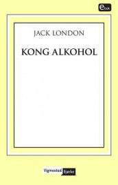 Kong Alkohol av Jack London (Ebok)