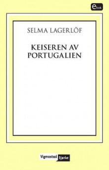 Keiseren av Portugalien av Selma Lagerlöf (Ebok)