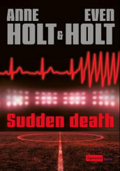 Sudden death av Anne Holt og Even Holt (Ebok)