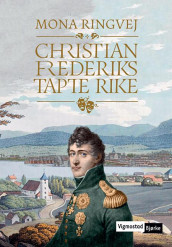Christian Frederiks tapte rike av Mona Ringvej (Ebok)
