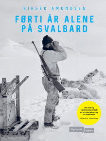 Førti år alene på Svalbard av Birger Amundsen (Ebok)