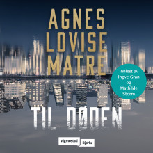 Til døden av Agnes Lovise Matre (Nedlastbar lydbok)