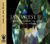 Kvinnen som kledte seg naken for sin elskede av Jan Wiese (Lydbok-CD)