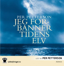 Jeg forbanner tidens elv av Per Petterson (Nedlastbar lydbok)