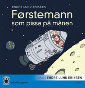 Førstemann som pissa på månen av Endre Lund Eriksen (Nedlastbar lydbok)