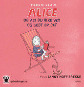 Alice og alt du ikke vet og godt er det av Torun Lian (Nedlastbar lydbok)