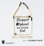 Eleanor Oliphant har det helt fint av Gail Honeyman (Nedlastbar lydbok)