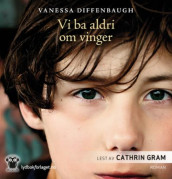 Vi ba aldri om vinger av Vanessa Diffenbaugh (Lydbok-CD)
