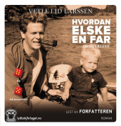 Hvordan elske en far - og overleve av Vetle Lid Larssen (Lydbok-CD)