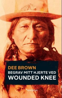 Begrav mitt hjerte ved Wounded Knee av Dee Brown (Heftet)