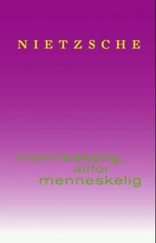 Menneskelig, altfor menneskelig av Friedrich Nietzsche (Innbundet)