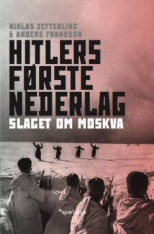 Hitlers første nederlag av Niklas Zetterling og Anders Frankson (Innbundet)