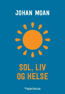 Sol, liv og helse av Johan Moan (Heftet)