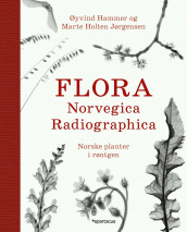 Flora Norvegica Radiographica av Øyvind Hammer og Marte Holten Jørgensen (Innbundet)